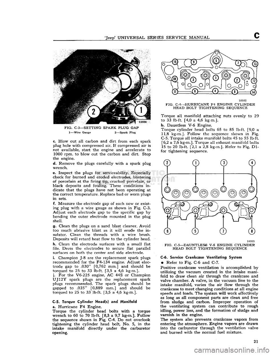 JEEP CJ 1953 Service Manual
Jeep
UNIVERSAL SERIES SERVICE
MANUAL
FIG.
C-3—SETTING SPARK PLUG
GAP
1—Wire
Gauge 2—Spark Plug
c.
Blow out all carbon and
dirt
from each
spark
plug hole with compressed air. JEEP CJ 1953 Service Manual
Jeep
UNIVERSAL SERIES SERVICE
MANUAL
FIG.
C-3—SETTING SPARK PLUG
GAP
1—Wire
Gauge 2—Spark Plug
c.
Blow out all carbon and
dirt
from each
spark
plug hole with compressed air.