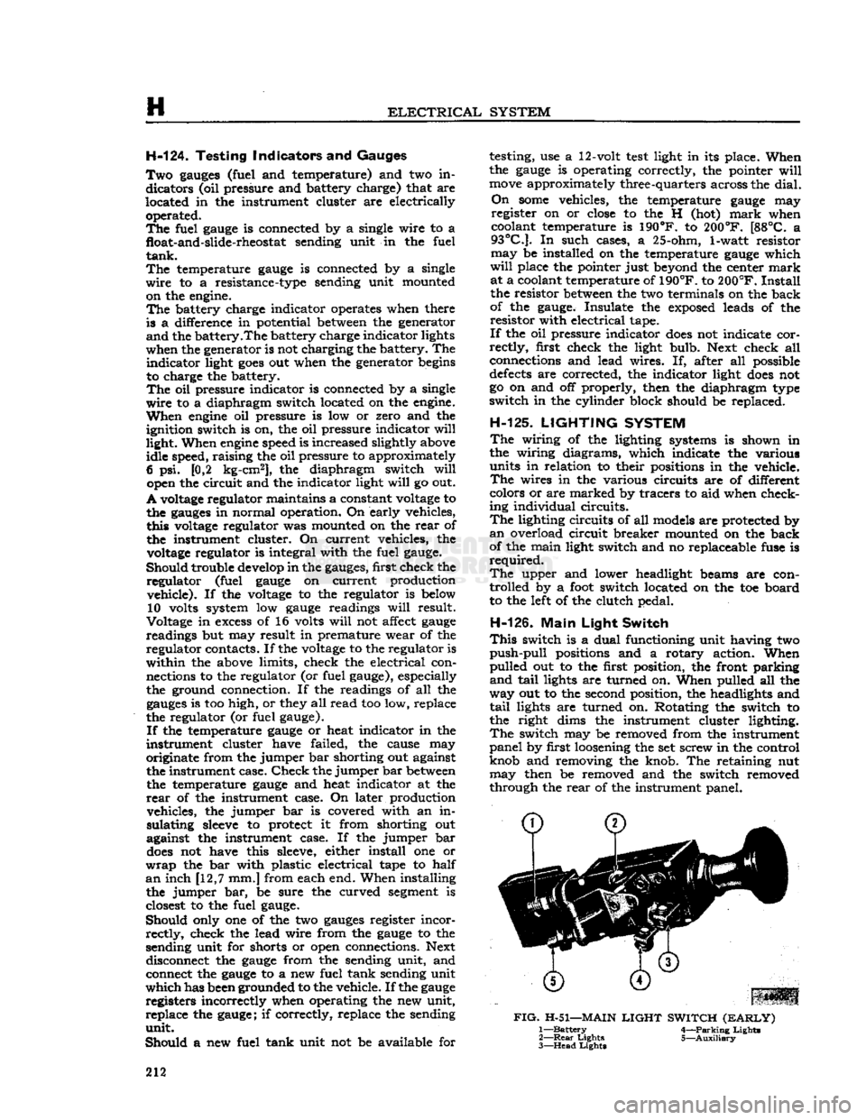 JEEP CJ 1953  Service Manual 
H 

ELECTRICAL
 SYSTEM 
H-124. Testing Indicators and Gauges 

Two
 gauges
 (fuel and temperature) and two in­ dicators (oil pressure and battery charge) that are 
located in the instrument cluster 