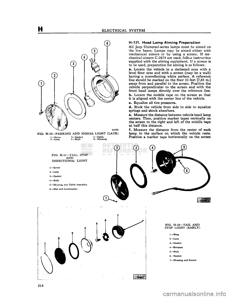 JEEP CJ 1953  Service Manual 
H 

ELECTRICAL
 SYSTEM 

14379 

FIG.
 H-56—PARKING
 AND SIGNAL LIGHT (LATE)  1—
 Screw 

2—
 Lens 
 3—
 Gasket 

4—
 Bulb 
 5—
 Cable 

6— Housing  H-131. Head
 Lamp
 Aiming Preparatio