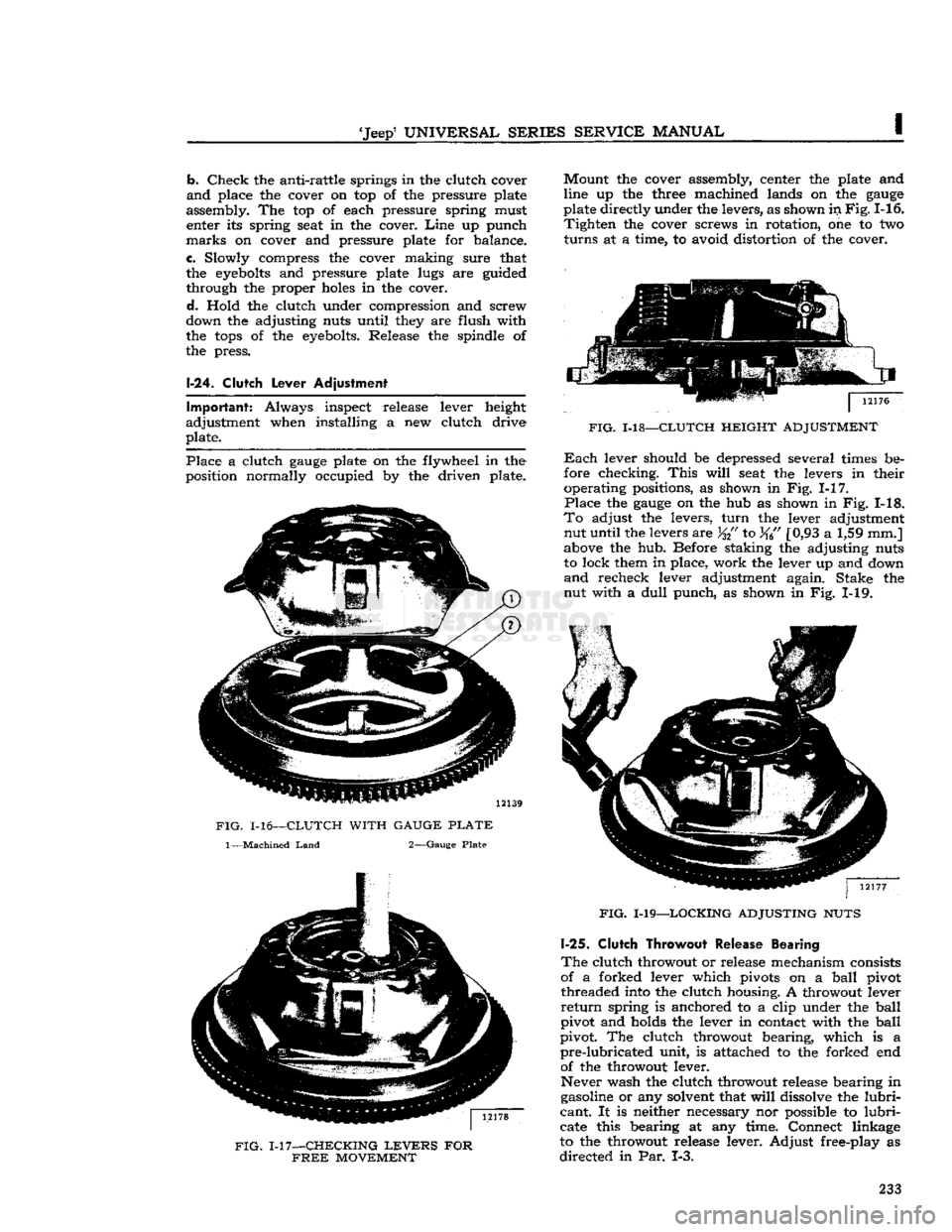 JEEP CJ 1953  Service Manual 
Jeep*
 UNIVERSAL SERIES
 SERVICE
 MANUAL 
b.
 Check
 the anti-rattle springs in the clutch cover 

and
 place the cover on top of the pressure plate 
assembly. The top of each pressure spring must  