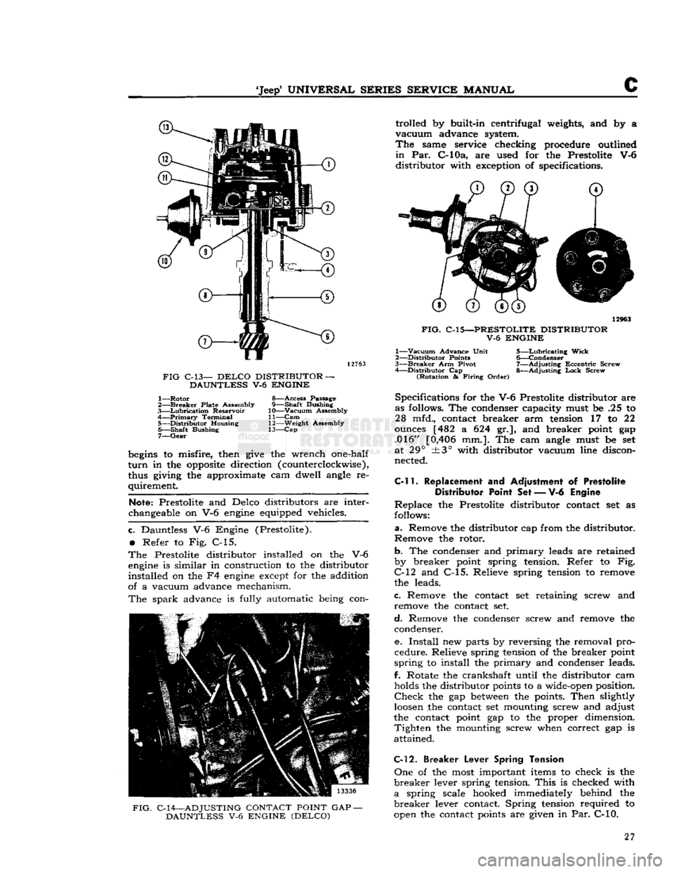 JEEP CJ 1953 Owners Manual 
Jeep*
 UNIVERSAL
 SERIES SERVICE
 MANUAL 

C 
12763 

FIG
 C-13—
 DELCO
 DISTRIBUTOR — 
DAUNTLESS V-6 ENGINE 
1—
 Rotor
 8—Access Passage 

2—
 Breaker
 Plate Assembly 9—Shaft Bushing 
3