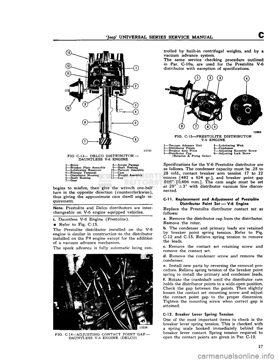 JEEP CJ 1953 Owners Manual
Jeep*
UNIVERSAL
SERIES SERVICE
MANUAL
C
12763
FIG
C-13—
DELCO
DISTRIBUTOR —
DAUNTLESS V-6 ENGINE
1—
Rotor
8—Access Passage
2—
Breaker
Plate Assembly 9—Shaft Bushing
3 JEEP CJ 1953 Owners Manual
Jeep*
UNIVERSAL
SERIES SERVICE
MANUAL
C
12763
FIG
C-13—
DELCO
DISTRIBUTOR —
DAUNTLESS V-6 ENGINE
1—
Rotor
8—Access Passage
2—
Breaker
Plate Assembly 9—Shaft Bushing
3