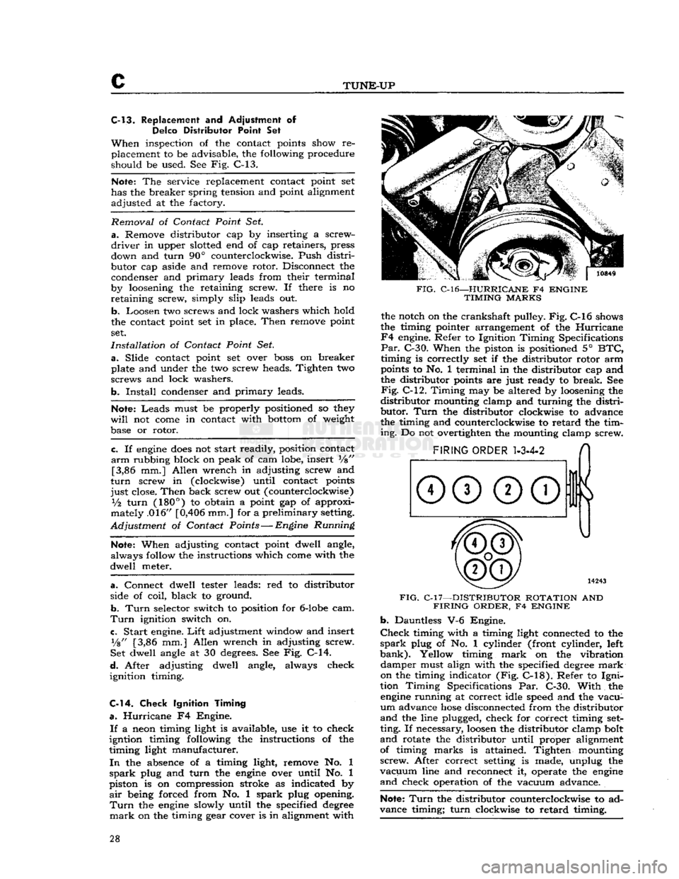 JEEP CJ 1953 Owners Manual 
c 

TUNE-UP 
C-13. Replacement and Adjustment of 

Delco
 Distributor Point Set 

When
 inspection of the contact points show re­ placement to be advisable, the following procedure 
should be used. 