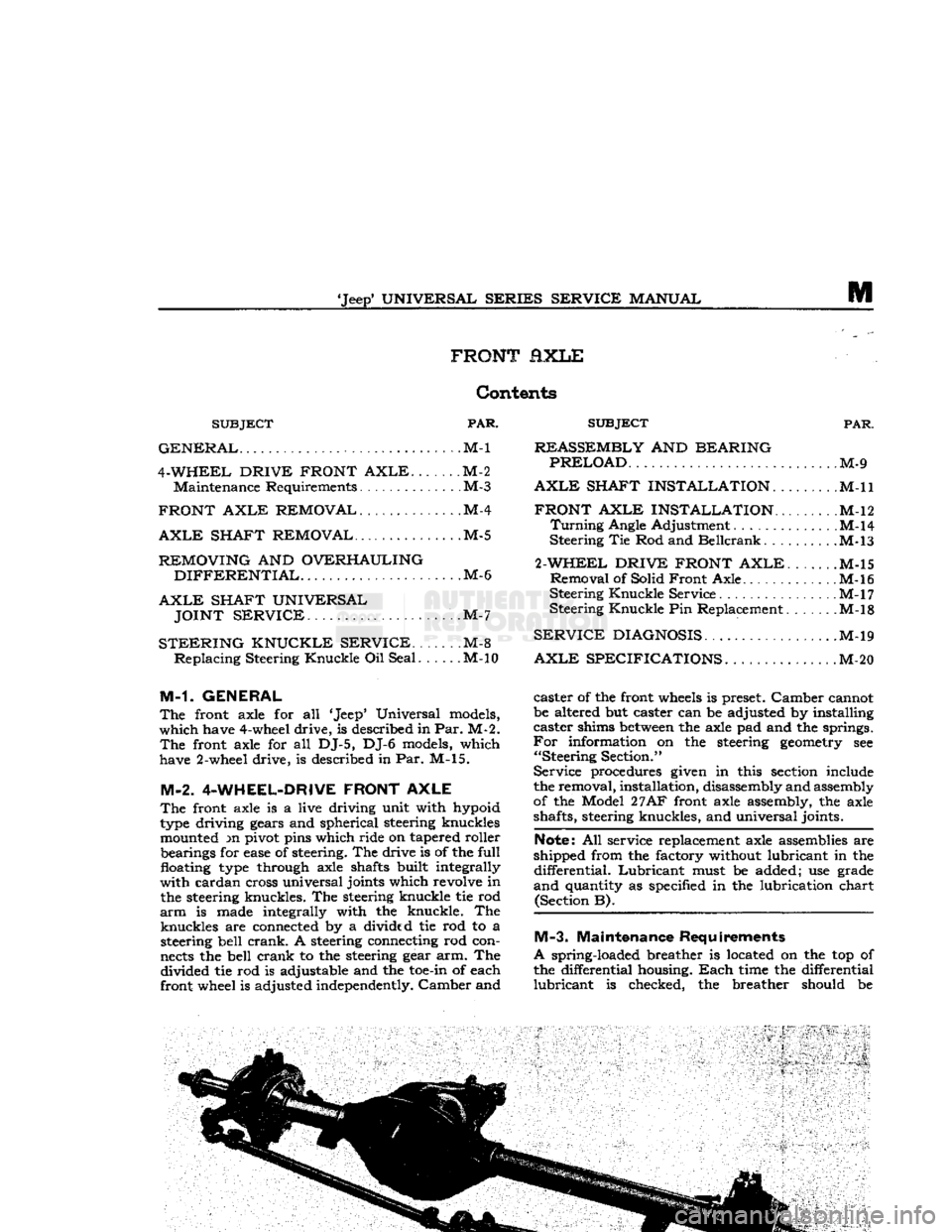 JEEP CJ 1953  Service Manual 
Jeep*
 UNIVERSAL SERIES SERVICE
 MANUAL 

m 
FRONT fiXLE 

Contents 

SUBJECT
 PAR. 

GENERAL.
 M-l 

4-WHEEL DRIVE FRONT
 AXLE.
 M-2 
 Maintenance
 Requirements M-3 

FRONT AXLE REMOVAL
 .M-4 

AXL