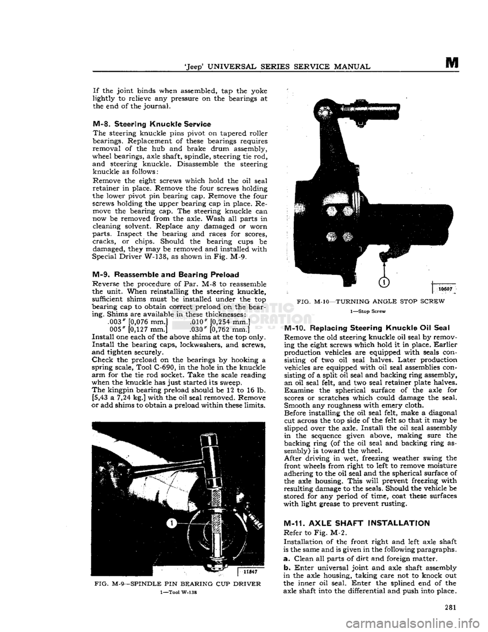 JEEP CJ 1953  Service Manual 
Jeep
 UNIVERSAL
 SERIES
 SERVICE
 MANUAL 

M 
If
 the joint binds when assembled, tap the yoke 
lightly to relieve any pressure on the bearings at  the end of the
 journal. 

M-8-
 Steering
 Knuckl