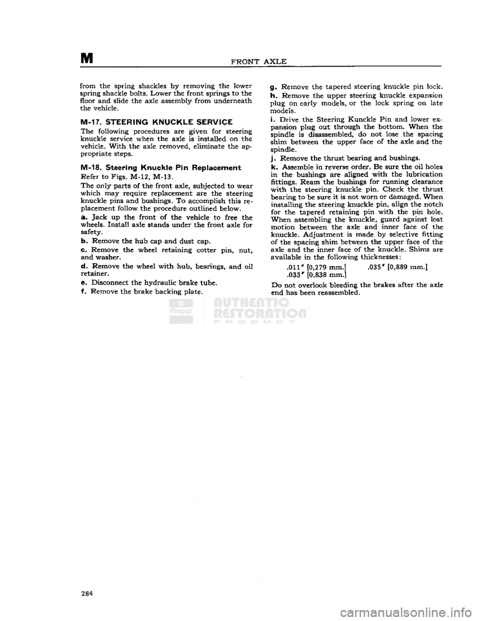 JEEP CJ 1953  Service Manual 
M 

FRONT
 AXLE 
from
 the spring shackles by removing the lower 

spring
 shackle bolts.
 Lower
 the front springs to the floor and slide the axle assembly from underneath the vehicle. 

M-17. STEER