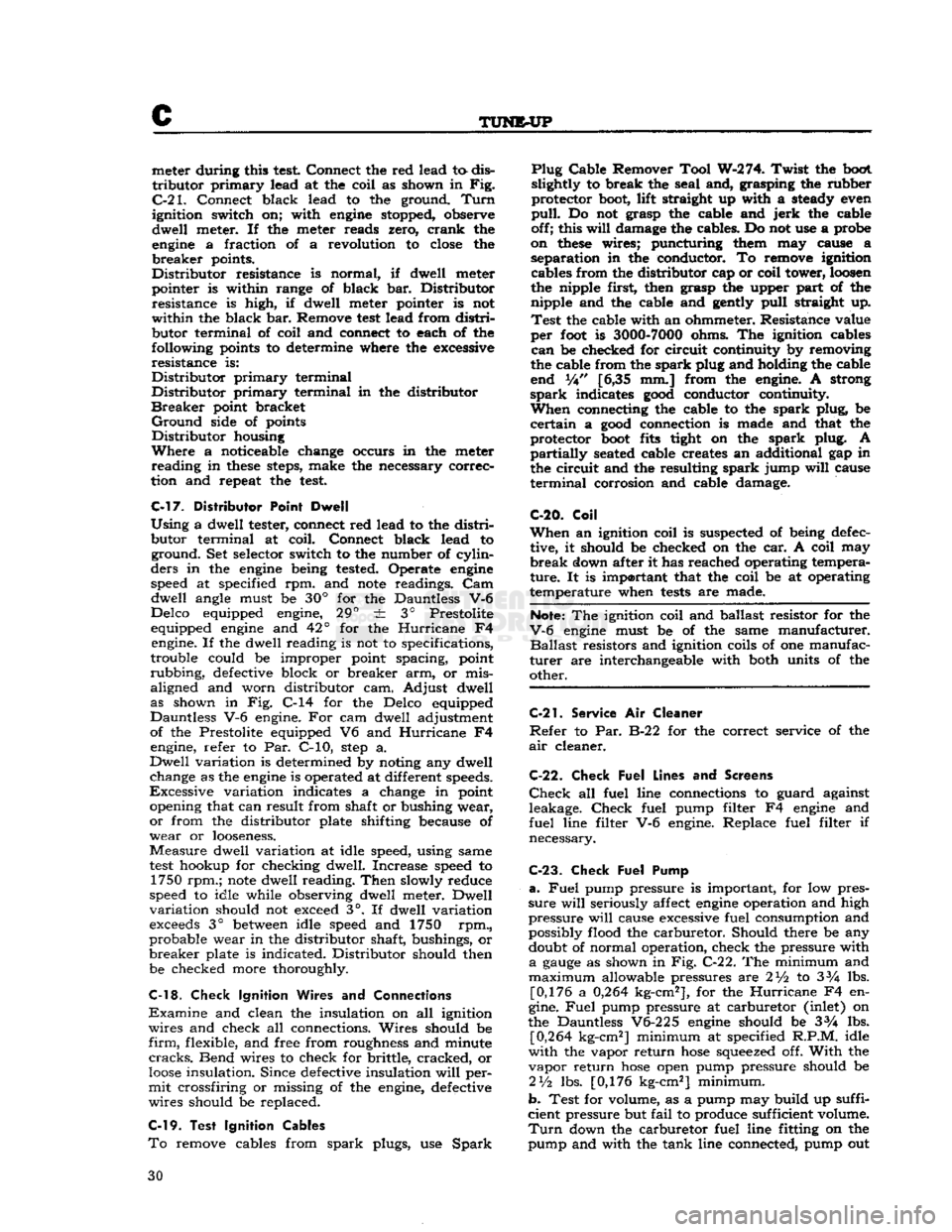 JEEP CJ 1953  Service Manual 
c 

TUNE-UP 
meter during this
 test
 Connect the red lead
 tc*
 dis­

tributor
 primary
 lead at the coil as shown in Fig. 
C-21.
 Connect black lead to the ground.
 Turn 

ignition switch on; with