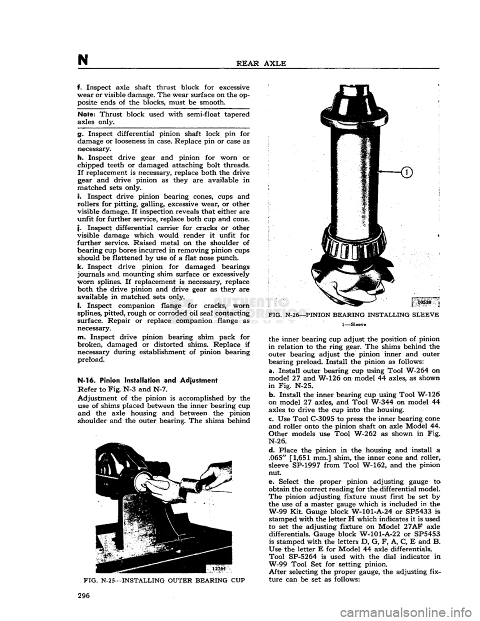 JEEP CJ 1953 User Guide 
N 

REAR
 AXLE 
f. Inspect axle shaft thrust block for
 excessive 

wear
 or visible damage. The wear surface on the op­
posite
 ends
 of the blocks, must be smooth. 

Note:
 Thrust
 block used with
