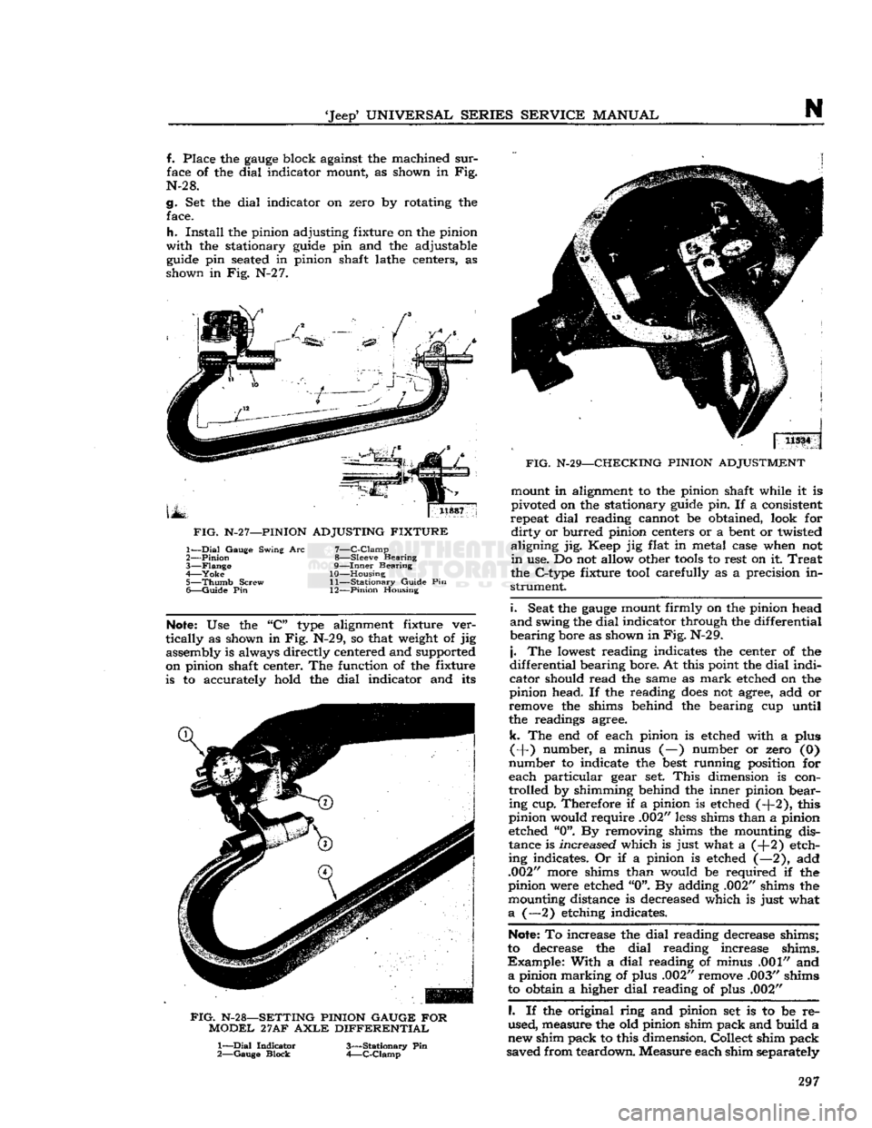 JEEP CJ 1953 Service Manual
Jeep
UNIVERSAL
SERIES SERVICE
MANUAL
N
f. Place the
gauge
block against the machined
sur
face of the dial indicator mount, as shown in Fig.
N-2 8.
g. Set the dial indicator on zero by JEEP CJ 1953 Service Manual
Jeep
UNIVERSAL
SERIES SERVICE
MANUAL
N
f. Place the
gauge
block against the machined
sur
face of the dial indicator mount, as shown in Fig.
N-2 8.
g. Set the dial indicator on zero by