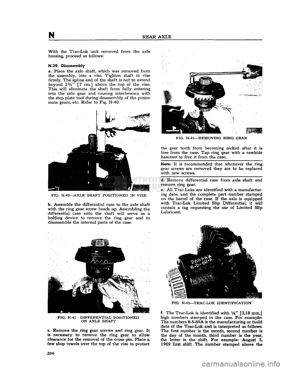 JEEP CJ 1953  Service Manual 
N 

REAR
 AXLE 
With
 the
 Trac-Lok
 unit removed from the axle 
housing, proceed as follows: 

N-29.
 Disassembly 

a.
 Place the axle shaft, which was removed from  the assembly, into a vise. Tight