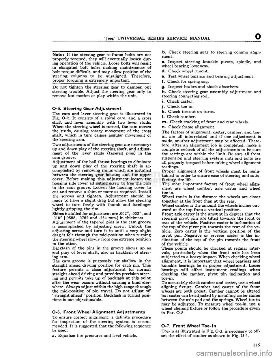 JEEP CJ 1953  Service Manual 
Jeep
 UNIVERSAL
 SERIES SERVICE
 MANUAL 

O Note:
 If the steering-gear-to-frame
 bolts
 are not 

properly
 torqued, they
 will
 eventually
 loosen
 dur­

ing operation of the vehicle. Loose
 bol