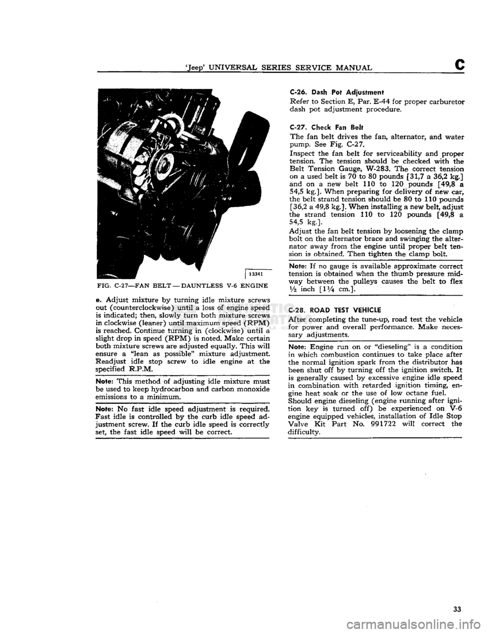JEEP CJ 1953 Owners Guide
Jeep*
UNIVERSAL
SERIES
SERVICE
MANUAL
C
FIG.
C-2
7—FAN
BELT
—
DAUNTLESS
V-6
ENGINE
e. Adjust mixture by turning idle mixture screws
out (counterclockwise) until a loss of engin JEEP CJ 1953 Owners Guide
Jeep*
UNIVERSAL
SERIES
SERVICE
MANUAL
C
FIG.
C-2
7—FAN
BELT
—
DAUNTLESS
V-6
ENGINE
e. Adjust mixture by turning idle mixture screws
out (counterclockwise) until a loss of engin