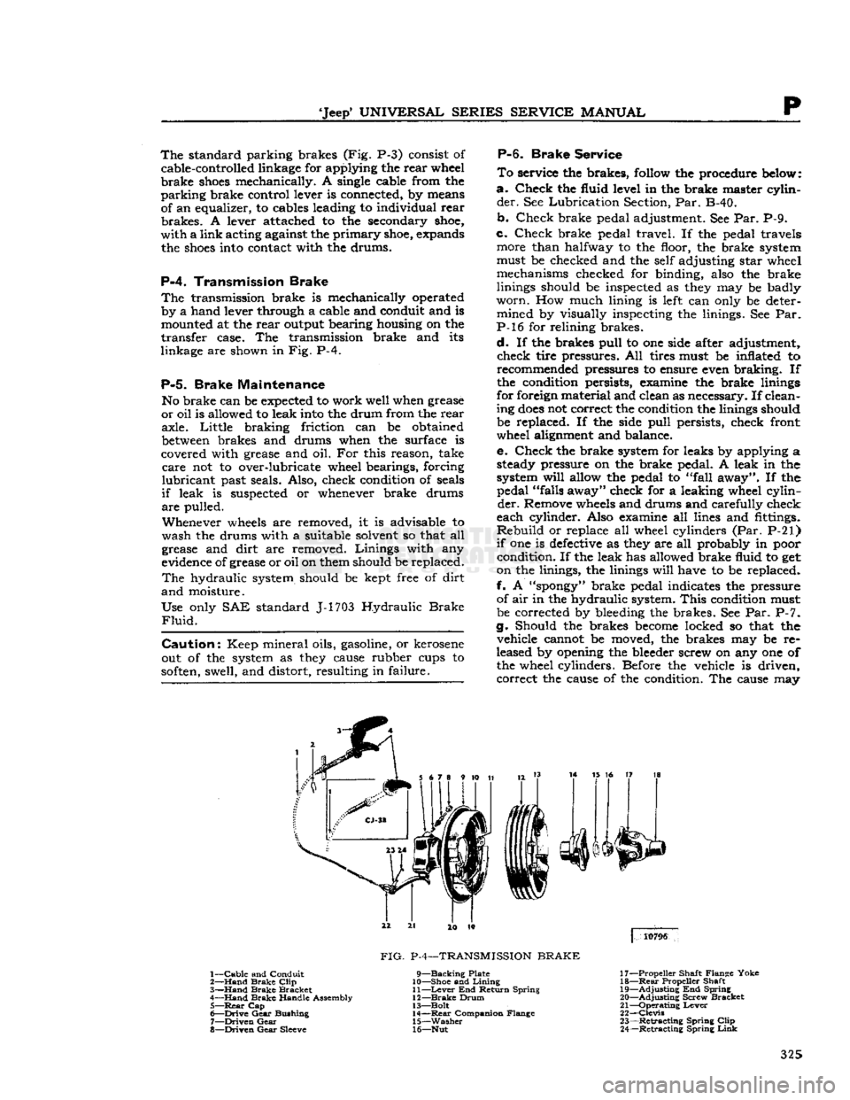 JEEP CJ 1953  Service Manual 
Jeep
 UNIVERSAL
 SERIES SERVICE
 MANUAL 

P The
 standard parking brakes (Fig. P-3) consist of 
cable-controlled linkage for applying the rear wheel 

brake
 shoes
 mechanically. A single cable fro