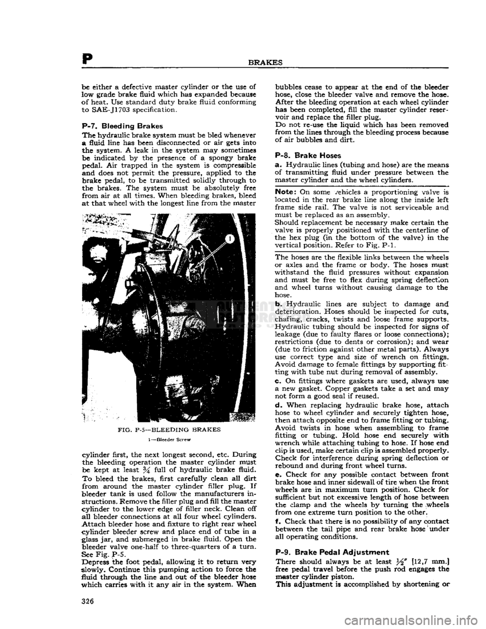 JEEP CJ 1953  Service Manual 
p 

BRAKES 
be either a defective master cylinder or the use of 
low grade brake fluid which has expanded because 
of heat. Use standard duty brake fluid conforming  to
 SAE-J1703
 specification. 

P