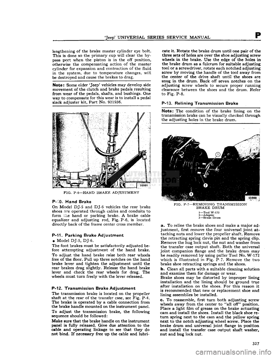 JEEP CJ 1953  Service Manual 
Jeep
 UNIVERSAL
 SERIES SERVICE
 MANUAL 

P 
lengthening of the brake master cylinder eye bolt. 

This
 is
 done
 so the primary cup
 will
 clear the by­
pass port when the piston is in the off po