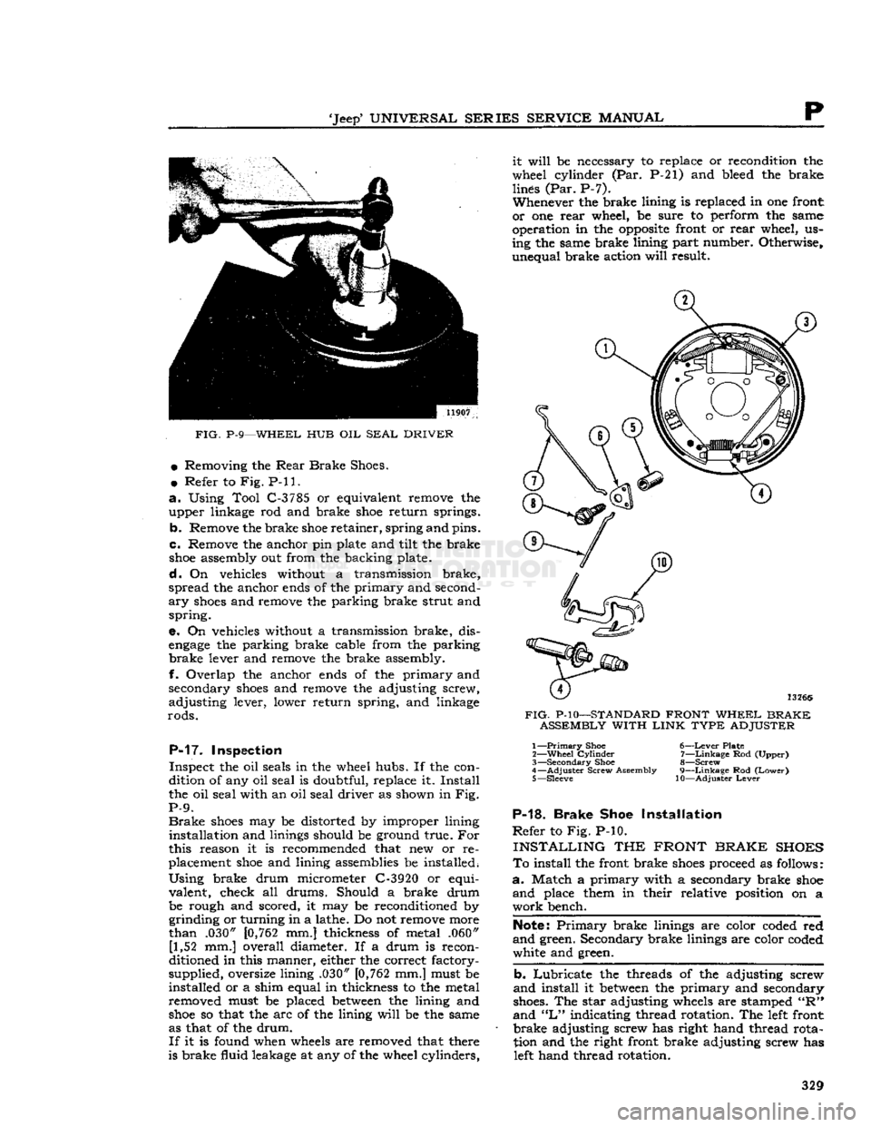 JEEP CJ 1953  Service Manual 
Jeep
 UNIVERSAL
 SERIES
 SERVICE
 MANUAL 

P 

FIG.
 P-9—WHEEL HUB OIL
 SEAL
 DRIVER 
 •
 Removing the
 Rear
 Brake
 Shoes. 

•
 Refer to Fig. P-ll. 

a.
 Using Tool C-3785 or equivalent remo
