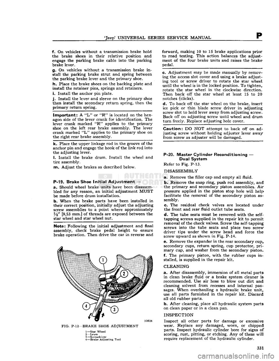 JEEP CJ 1953  Service Manual 
Jeep*
 UNIVERSAL SERIES SERVICE
 MANUAL 

P 
f. On vehicles without a transmission brake hold 
the brake
 shoes
 in their relative position and 
engage
 the parking brake cable
 into
 the parking 

