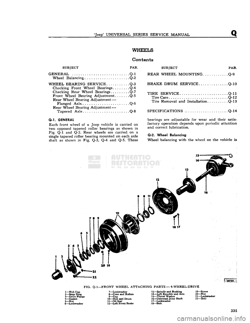 JEEP CJ 1953  Service Manual 
Jeep
 UNIVERSAL
 SERIES SERVICE
 MANUAL 

WHEELS 

Contents 

SUBJECT PAR. 

GENERAL
 Q-l  Wheel Balancing. Q-2 

WHEEL BEARING SERVICE.
 ......
 Q-3 
 Checking
 Front Wheel Bearings Q-4 

Checking