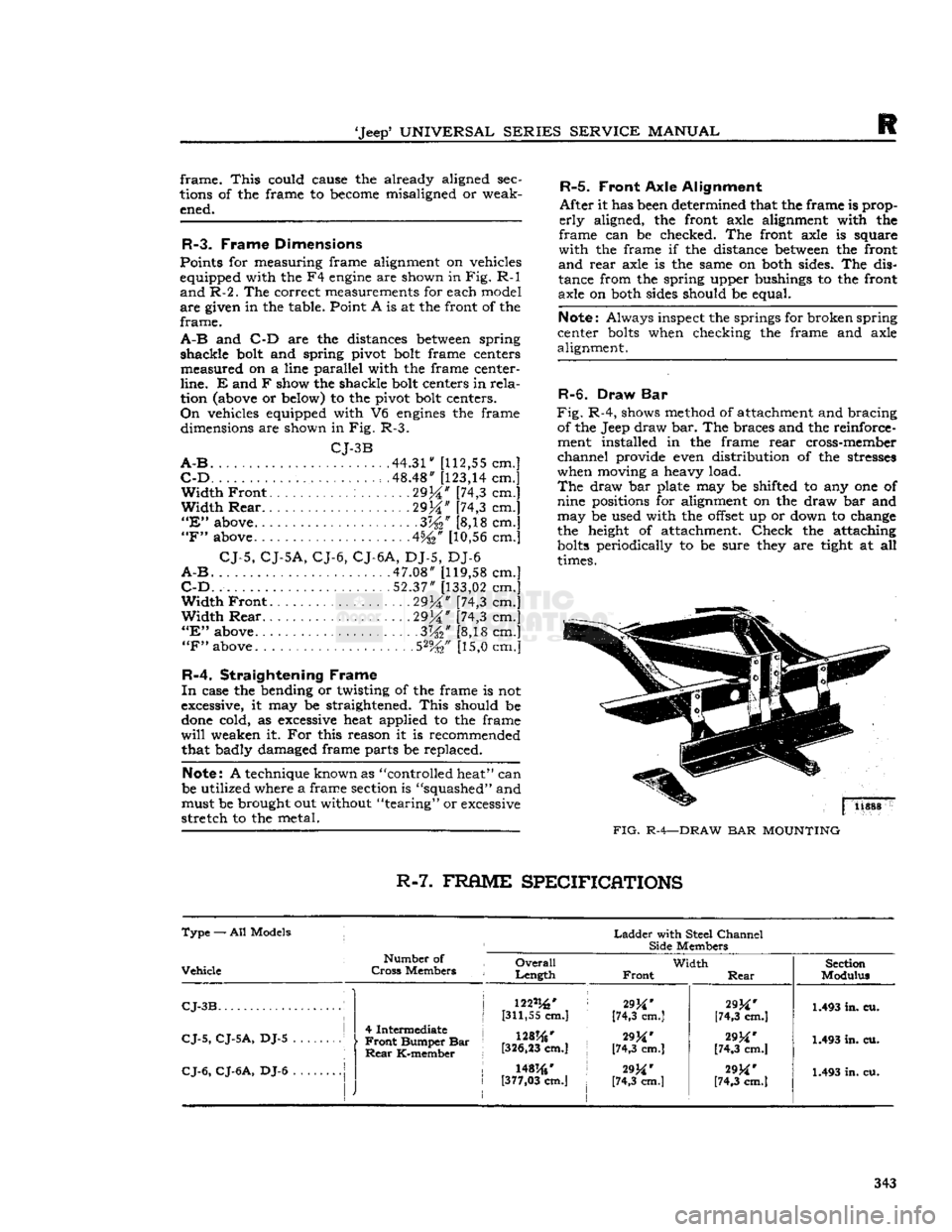 JEEP CJ 1953  Service Manual 
Jeep*
 UNIVERSAL
 SERIES
 SERVICE
 MANUAL 

R 
frame.
 This
 could cause the already aligned sec­
tions of the frame to
 become
 misaligned or weak­ ened. 

R-3.
 Frame Dimensions 
Points for meas