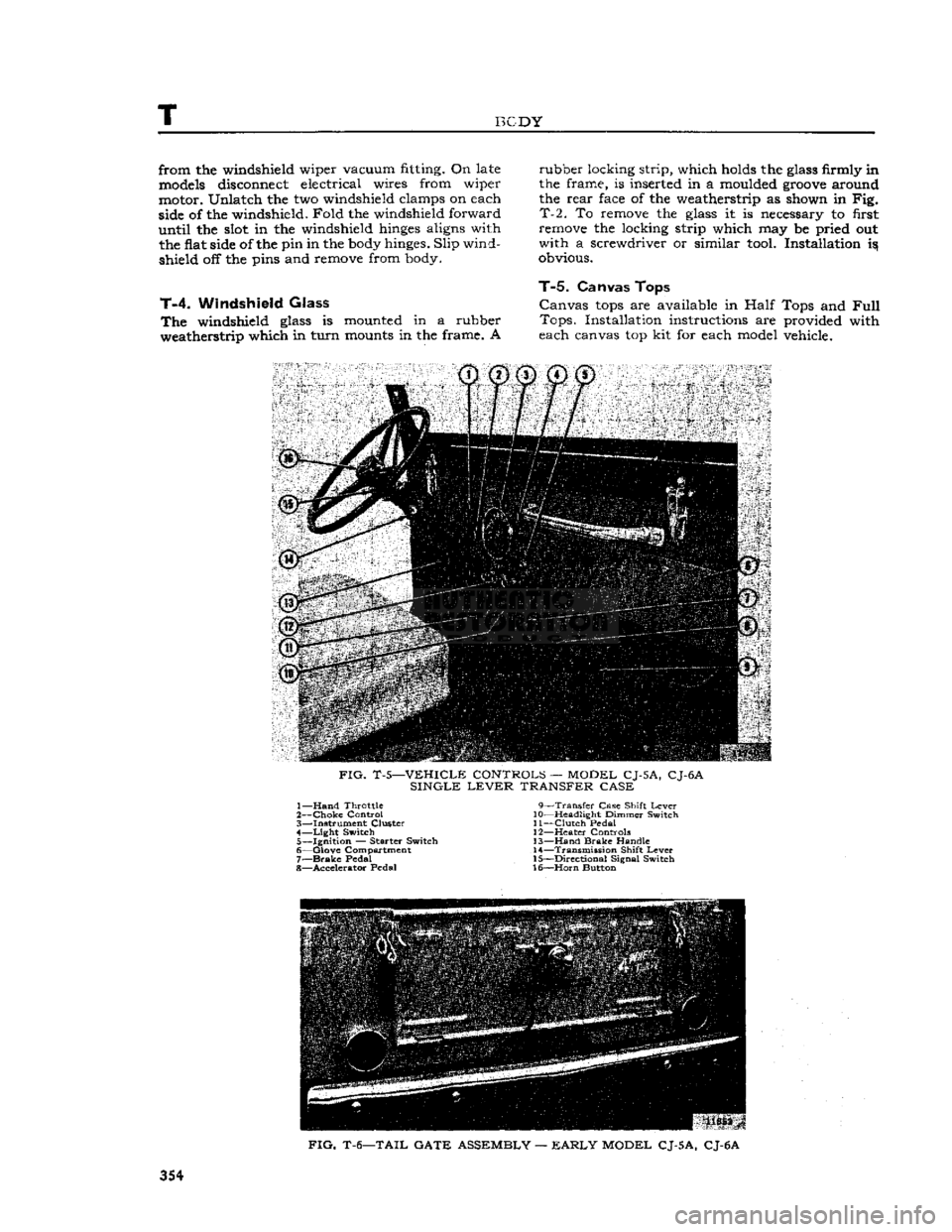 JEEP CJ 1953  Service Manual 
T 
BODY 
from the windshield wiper vacuum fitting. On
 late 

models
 disconnect electrical wires from wiper 
motor. Unlatch the two windshield clamps on each 

side
 of the windshield.
 Fold
 the wi