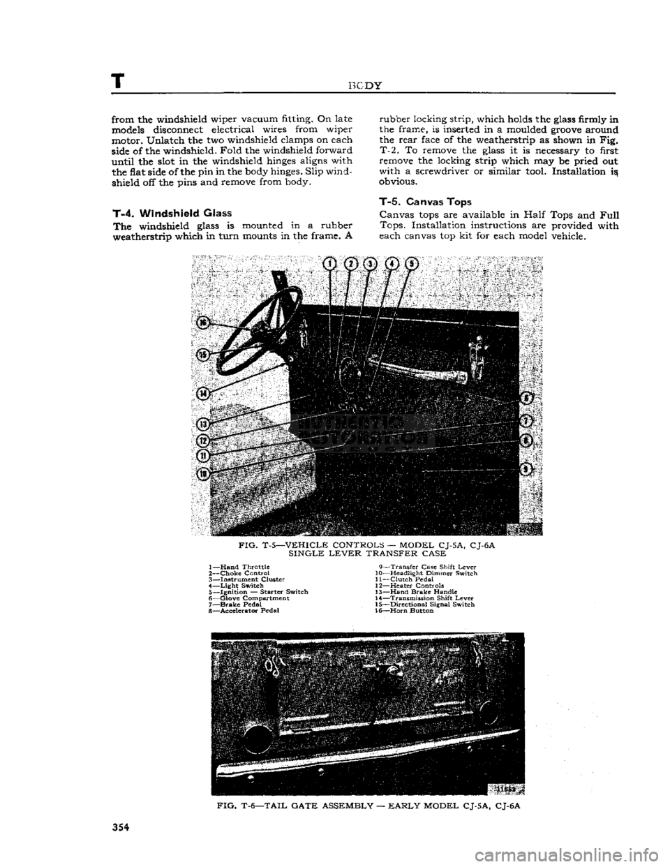 JEEP CJ 1953 Service Manual
T
BODY
from the windshield wiper vacuum fitting. On
late
models
disconnect electrical wires from wiper
motor. Unlatch the two windshield clamps on each
side
of the windshield.
Fold
the wi JEEP CJ 1953 Service Manual
T
BODY
from the windshield wiper vacuum fitting. On
late
models
disconnect electrical wires from wiper
motor. Unlatch the two windshield clamps on each
side
of the windshield.
Fold
the wi