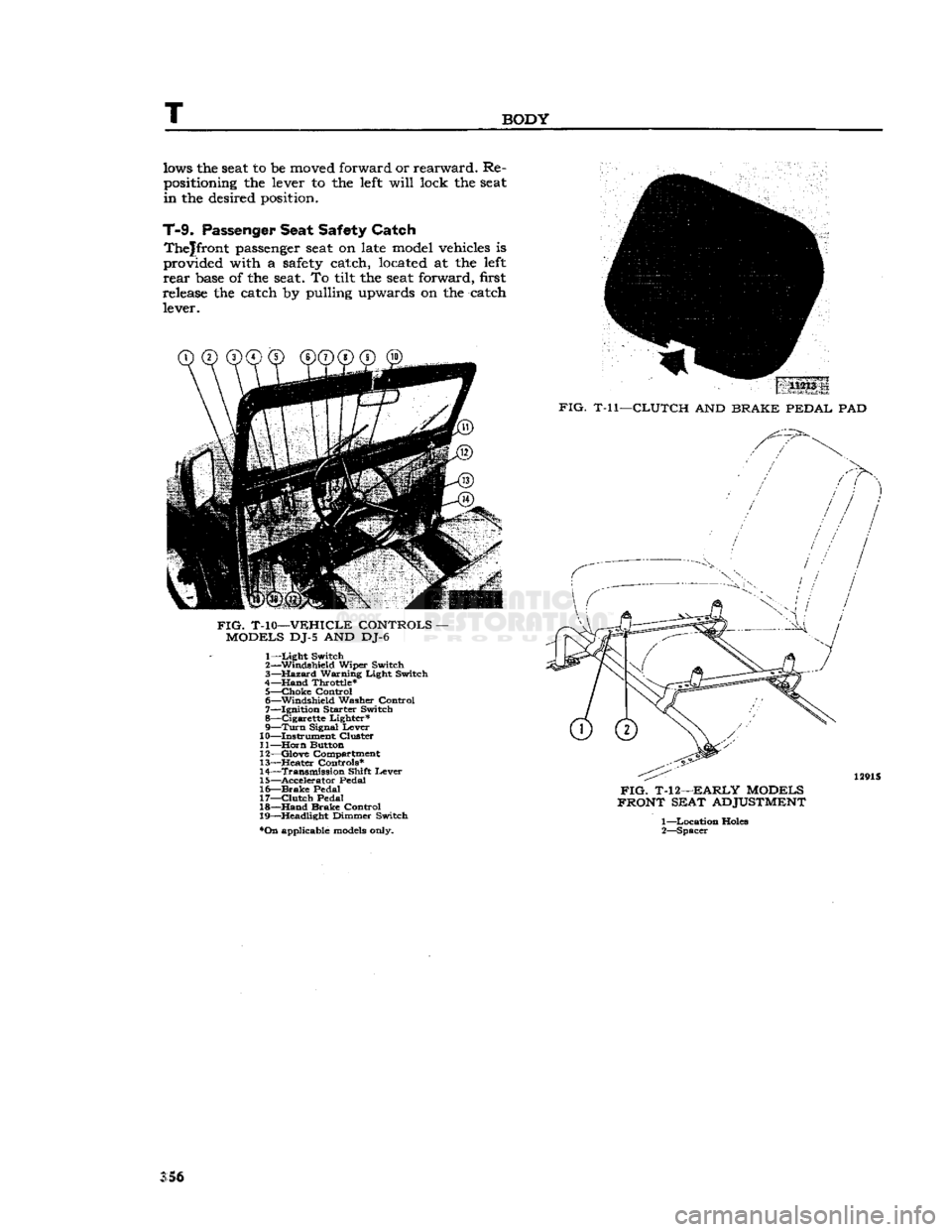 JEEP CJ 1953  Service Manual 
T 

BODY 
lows
 the seat to be
 moved forward
 or
 rearward.
 Re­

positioning
 the
 lever
 to the
 left
 will
 lock
 the seat 
in
 the
 desired position. 
T-9.
 Passenger
 Seat
 Safety
 Catch 
 The