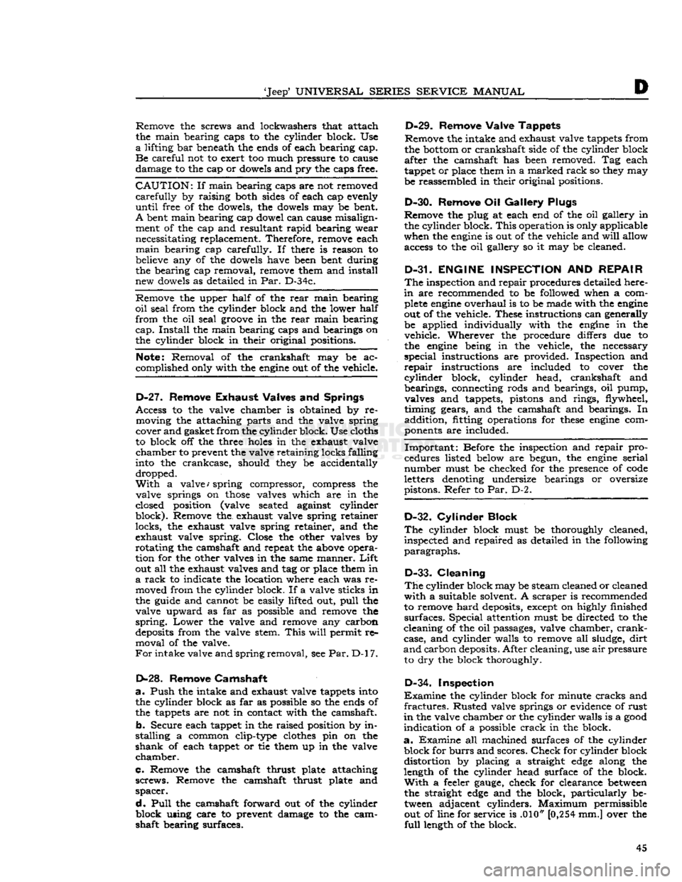 JEEP CJ 1953 Workshop Manual
Jeep
UNIVERSAL SERIES SERVICE
MANUAL
D
Remove the screws and lockwashers that attach
the main bearing caps to the cylinder block. Use
a
lifting bar beneath the ends of each bearing cap.
JEEP CJ 1953 Workshop Manual
Jeep
UNIVERSAL SERIES SERVICE
MANUAL
D
Remove the screws and lockwashers that attach
the main bearing caps to the cylinder block. Use
a
lifting bar beneath the ends of each bearing cap.
