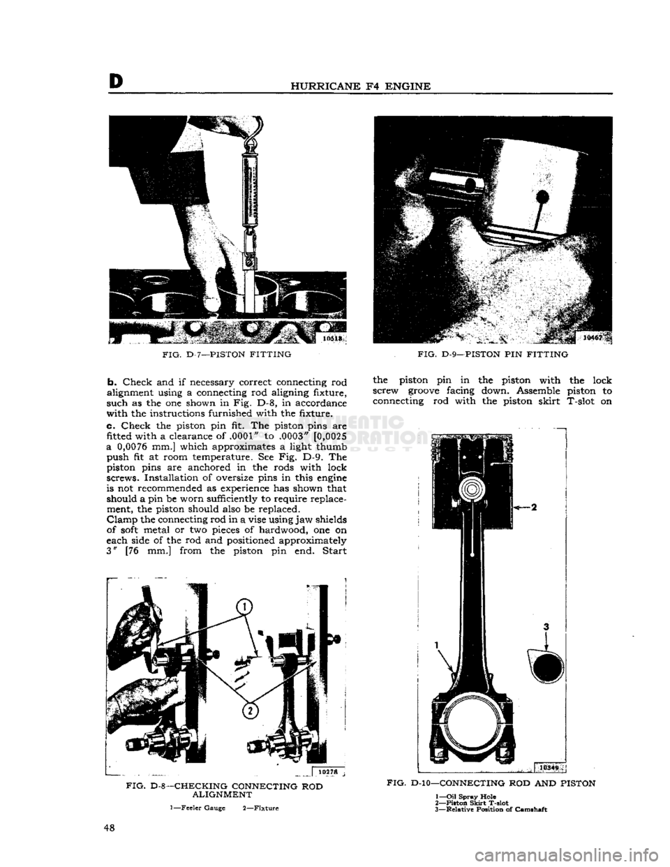 JEEP CJ 1953  Service Manual 
D 

HURRICANE
 F4
 ENGINE 

FIG.
 D-7—PISTON
 FITTING 
 b.
 Check
 and if necessary correct connecting rod 
alignment using a connecting rod aligning fixture, 

such
 as the one shown in Fig. D-8, 