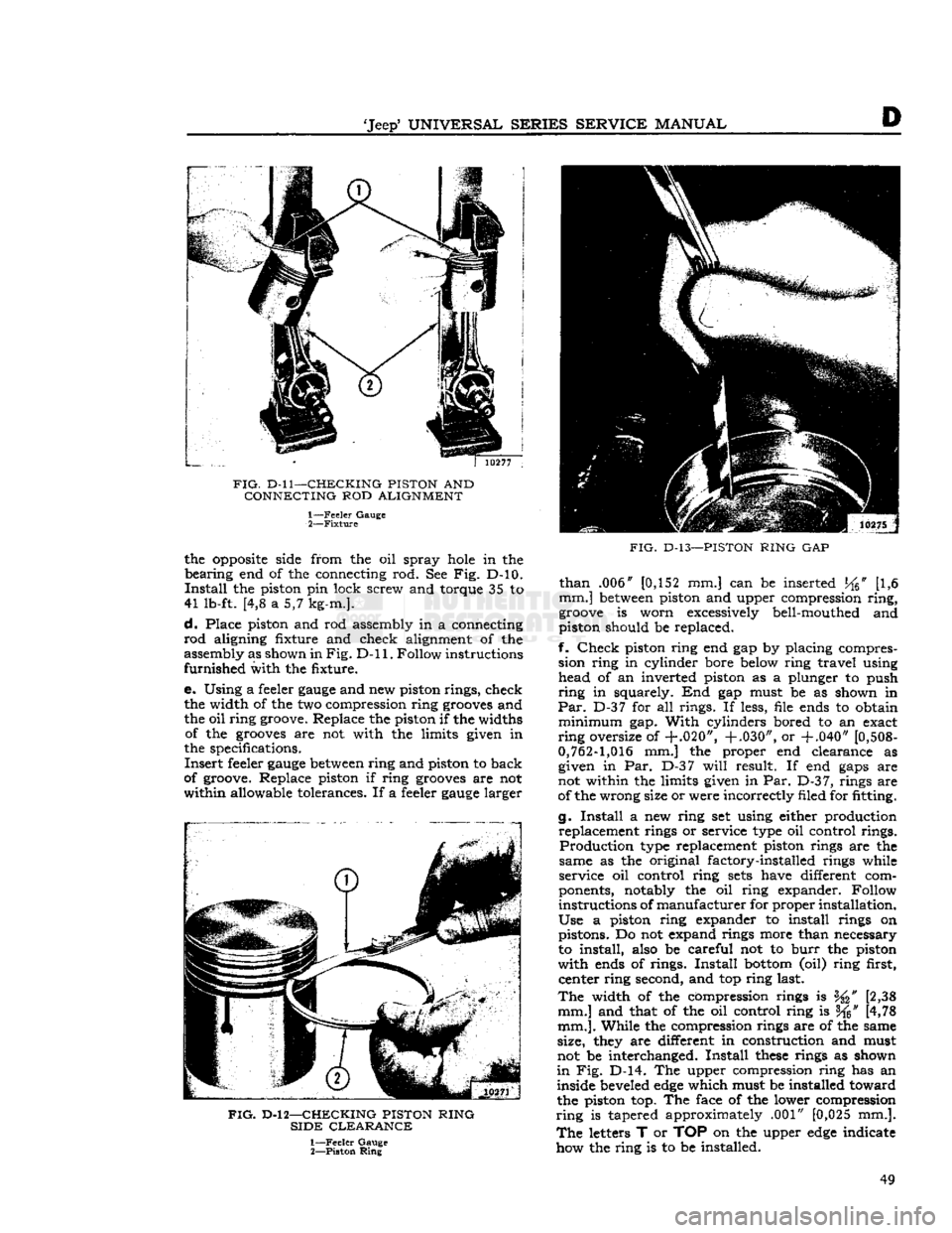 JEEP CJ 1953 Workshop Manual 
Jeep
 UNIVERSAL SERIES
 SERVICE
 MANUAL 

D 

FIG.
 D-ll—CHECKING PISTON
 AND 
 CONNECTING
 ROD
 ALIGNMENT  1—
 Feeler
 Gauge 

2—
 Fixture 

the
 opposite
 side from the oil spray
 hole
 in 