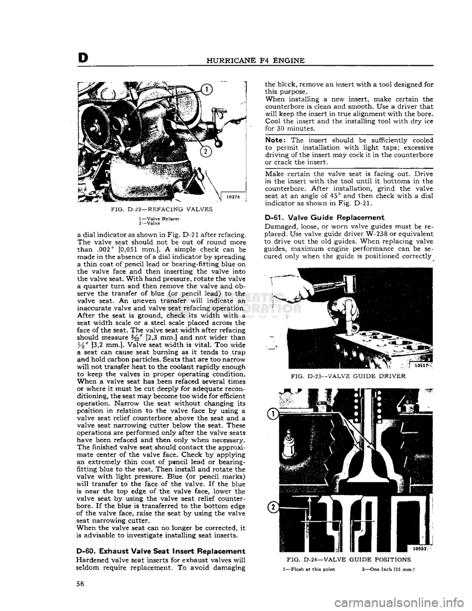 JEEP CJ 1953 Workshop Manual 
D 

HURRICANE
 F4
 ENGINE 

FIG.
 D-2
 2—REFACING
 VALVES 
 1—
 Valve
 Refacer 

2—
 Valve 
 a
 dial
 indicator as shown in
 Fig.
 D-21 after refacing. 

The
 valve seat should not be out of ro