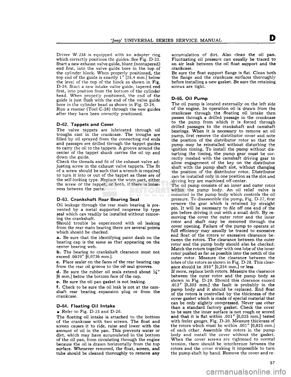 JEEP CJ 1953  Service Manual 
Jeep5
 UNIVERSAL SERIES SERVICE
 MANUAL 

D 
Driver
 W-238 is equipped
 with
 an
 adapter
 ring 

which
 correctly positions the guides. See Fig. D-23.  Start a new exhaust valve guide, blunt (nonta