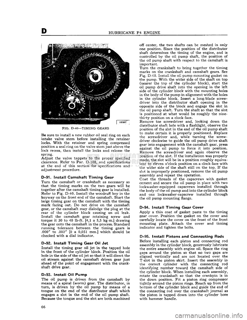 JEEP CJ 1953 Repair Manual 
D 

HURRICANE
 F4
 ENGINE 

FIG.
 D-40—TIMING
 GEARS  Be
 sure
 to install a new rubber oil
 seal
 ring on each 

intake
 valve stem before installing the retainer 

locks.
 With
 the retainer and 