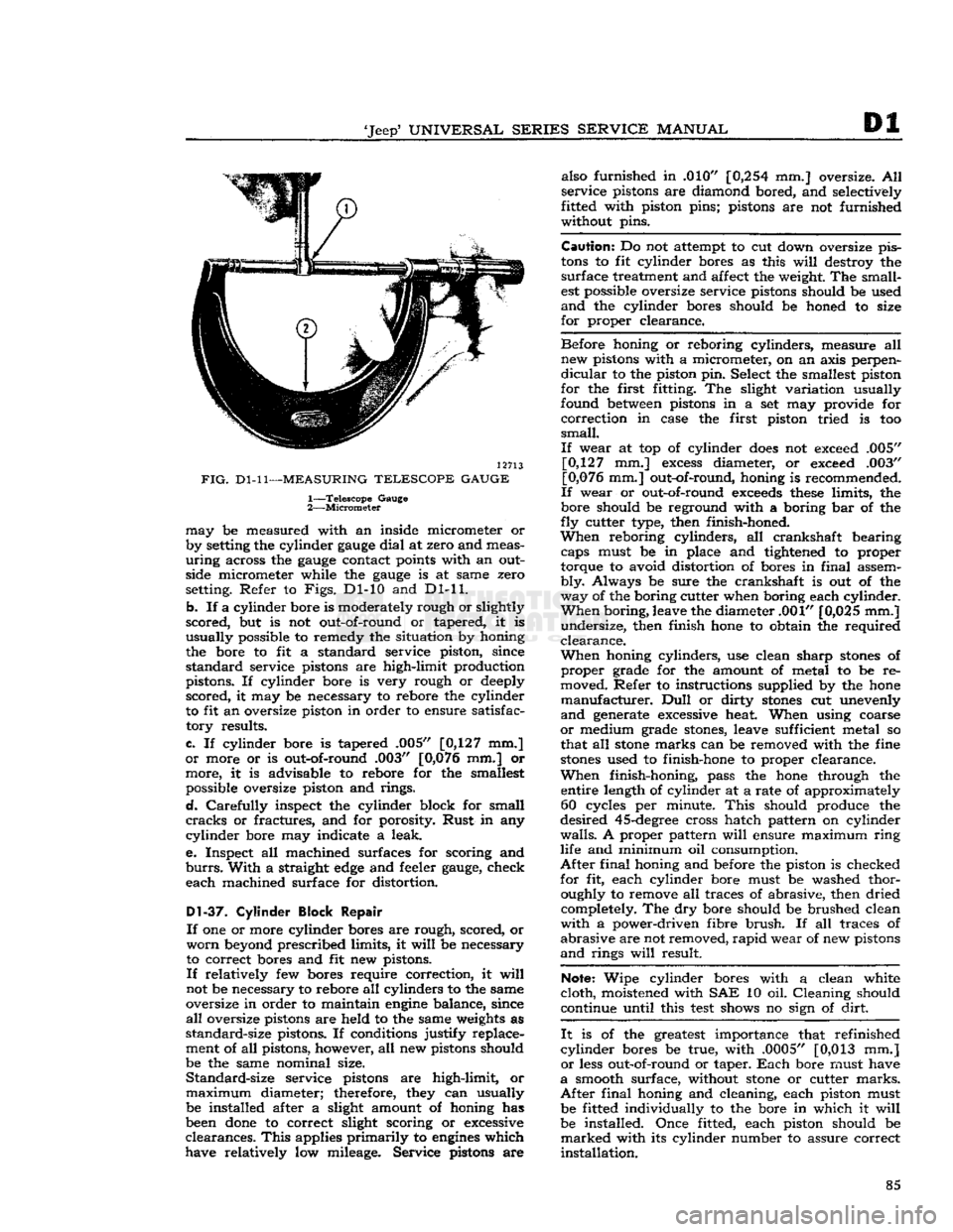 JEEP CJ 1953 Workshop Manual 
Jeep*
 UNIVERSAL
 SERIES SERVICE
 MANUAL 

Dl 

12713 

FIG.
 Dl-11—MEASURING
 TELESCOPE GAUGE 
 1—
 Telescope
 Gauge 
2—
 Micrometer 

may
 be measured with an inside micrometer or 
by settin