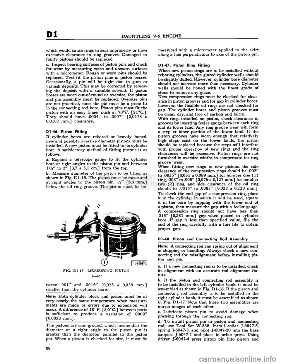 JEEP CJ 1953  Service Manual 
Pi 

DAUNTLESS
 ¥-6
 ENGINE 
which
 would cause rings to seat improperly or have 
excessive clearance in
 ring
 grooves. Damaged or 
faulty
 pistons should be replaced, 
c.
 Inspect bearing surfaces