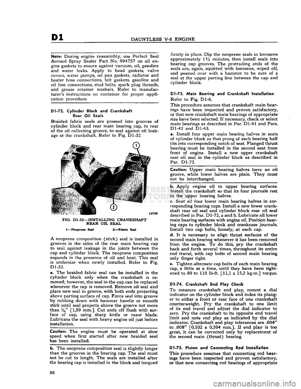 JEEP CJ 1953 Workshop Manual
Dl
DAUNTLESS
V-6
ENGINE
Note:
During
engine
reassembly, use Perfect Seal
Aerosol
Spray Sealer
Part
No.
994757
on all en
gine
gaskets to ensure against vacuum, oil, gasoline
and
JEEP CJ 1953 Workshop Manual
Dl
DAUNTLESS
V-6
ENGINE
Note:
During
engine
reassembly, use Perfect Seal
Aerosol
Spray Sealer
Part
No.
994757
on all en
gine
gaskets to ensure against vacuum, oil, gasoline
and