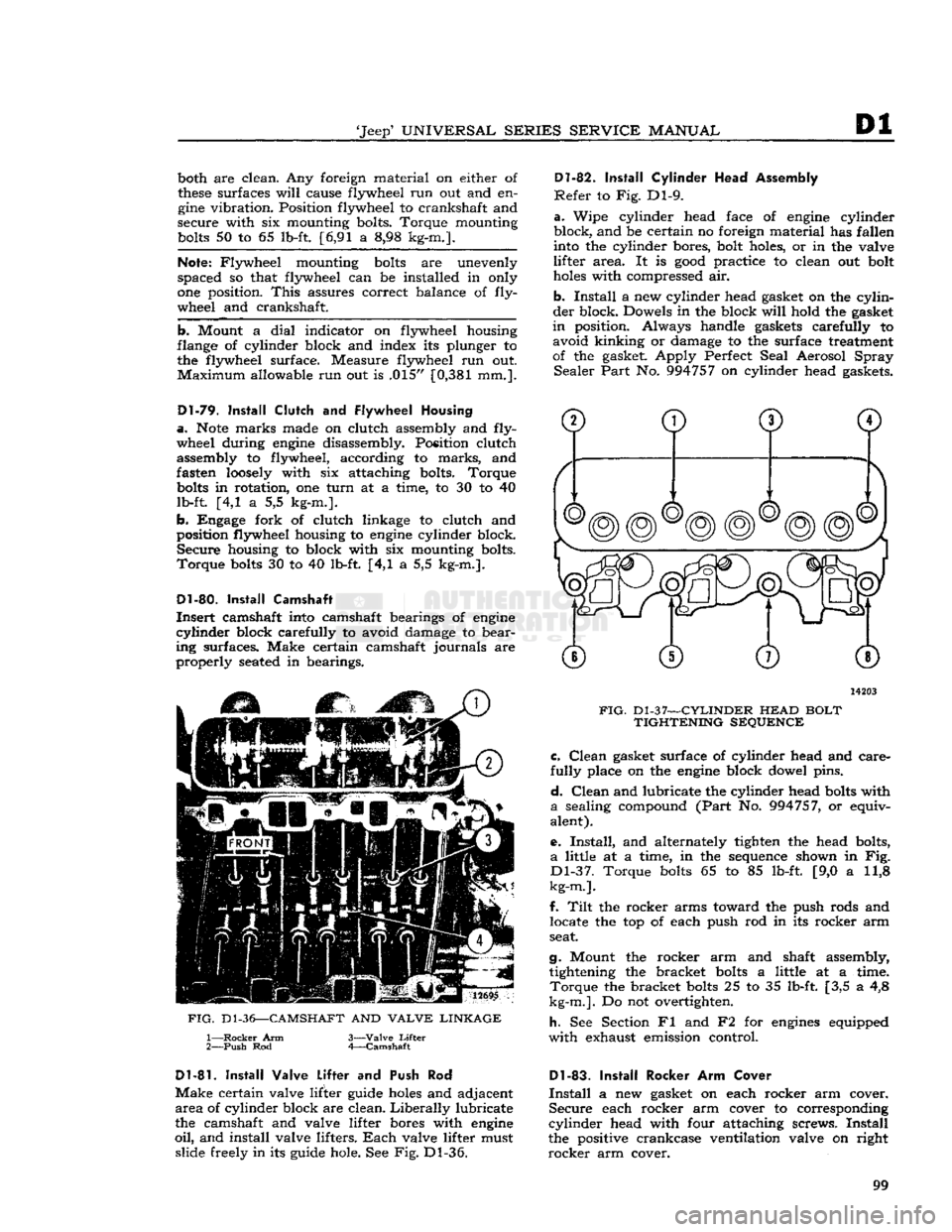 JEEP CJ 1953  Service Manual 
Jeep
 UNIVERSAL SERIES SERVICE
 MANUAL 

Dl 
both are clean. Any foreign material on either of 

these
 surfaces
 will
 cause flywheel run out and en­
gine
 vibration. Position flywheel to cranksh