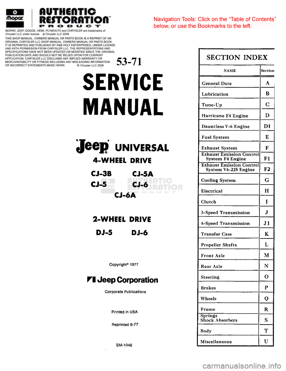 JEEP DJ 1953  Service Manual 
1953-71 

SERVICE  MANUAL 

JeeP
 UNIVERSAL 
 4-WHEEL DRIVE 
CJ-3B CJ-5A 
CJ-5
 CJ-6 
 CJ-6A 
2-WHEEL DRIVE  DJ-5
 DJ-6 

Copyright®
 1977 

FI Jeep Corporation  Corporate Publications 
Printed
 in 