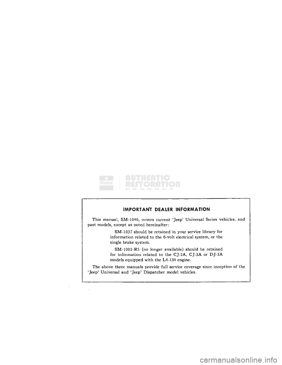 JEEP DJ 1953 Service Manual
IMPORTANT
DEALER
INFORMATION
This
manual, SM-1046, covers current Jeep Universal Series vehicles, and
past models,
except
as
noted
hereinafter:
SM-1037 should be retained in your service JEEP DJ 1953 Service Manual
IMPORTANT
DEALER
INFORMATION
This
manual, SM-1046, covers current Jeep Universal Series vehicles, and
past models,
except
as
noted
hereinafter:
SM-1037 should be retained in your service