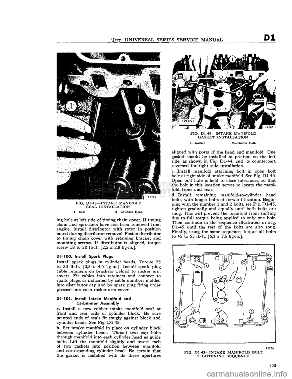 JEEP DJ 1953 Owners Manual
Jeep1
UNIVERSAL
SERIES
SERVICE
MANUAL
Dl
FIG.
D1-43—INTAKE
MANIFOLD
SEAL
INSTALLATION
1—Seal 2—Cylinder Head ing
hole
at left side of timing chain cover. If timing
chain
a JEEP DJ 1953 Owners Manual
Jeep1
UNIVERSAL
SERIES
SERVICE
MANUAL
Dl
FIG.
D1-43—INTAKE
MANIFOLD
SEAL
INSTALLATION
1—Seal 2—Cylinder Head ing
hole
at left side of timing chain cover. If timing
chain
a