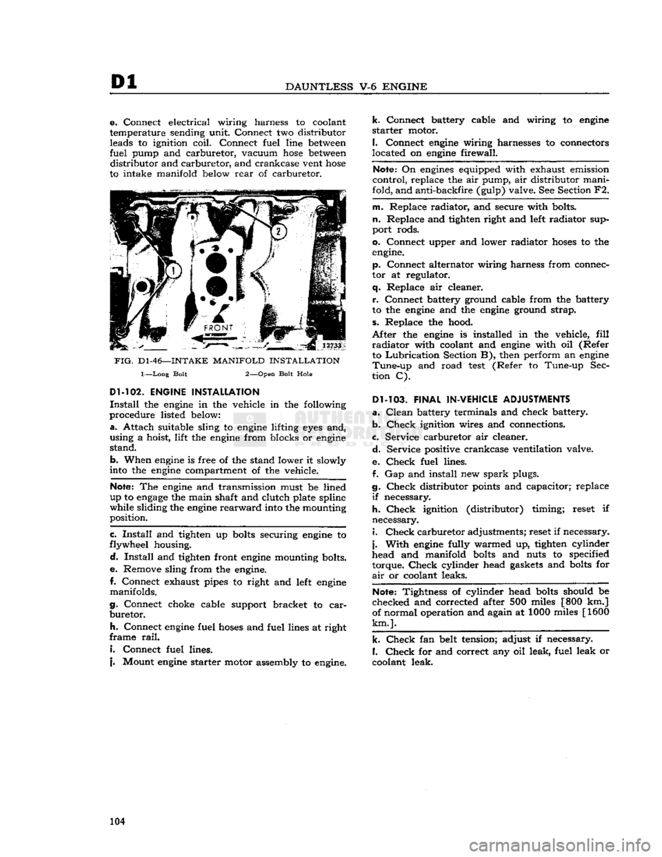 JEEP DJ 1953  Service Manual 
Dl 

DAUNTLESS
 V-6
 ENGINE 
e.
 Connect electrical wiring harness to coolant 
temperature sending unit. Connect two distributor  leads to ignition coil. Connect fuel line
 between 

fuel pump and ca