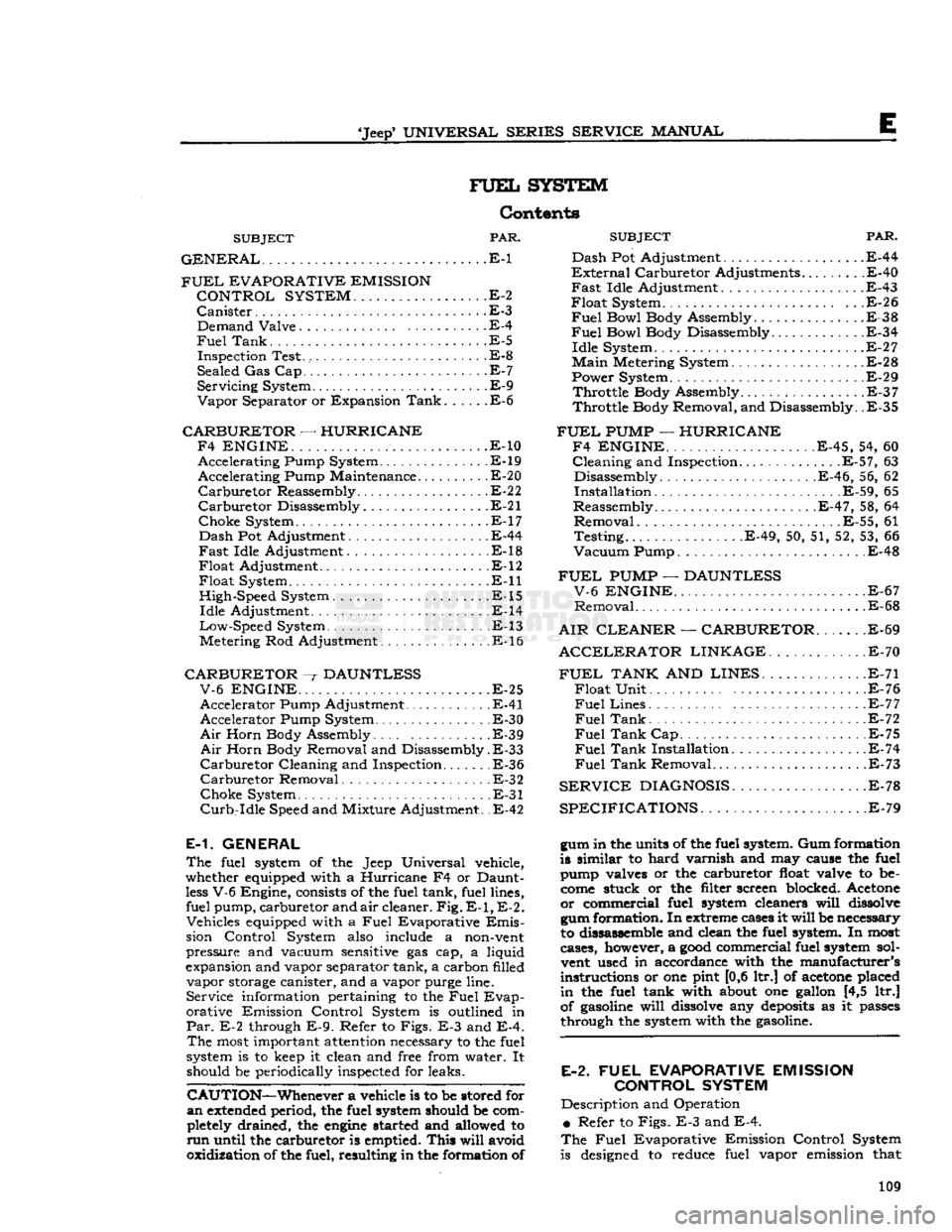 JEEP DJ 1953 Service Manual
Jeep*
UNIVERSAL SERIES SERVICE
MANUAL
E
FUEL
SYSTEM
Contents
SUBJECT
PAR.
GENERAL
E-1 Dash
FUEL
EVAPORATIVE EMISSION
?*^r
CONTROL SYSTEM
..E-2
Canister
.E-3 . Demand Valve E JEEP DJ 1953 Service Manual
Jeep*
UNIVERSAL SERIES SERVICE
MANUAL
E
FUEL
SYSTEM
Contents
SUBJECT
PAR.
GENERAL
E-1 Dash
FUEL
EVAPORATIVE EMISSION
?*^r
CONTROL SYSTEM
..E-2
Canister
.E-3 . Demand Valve E