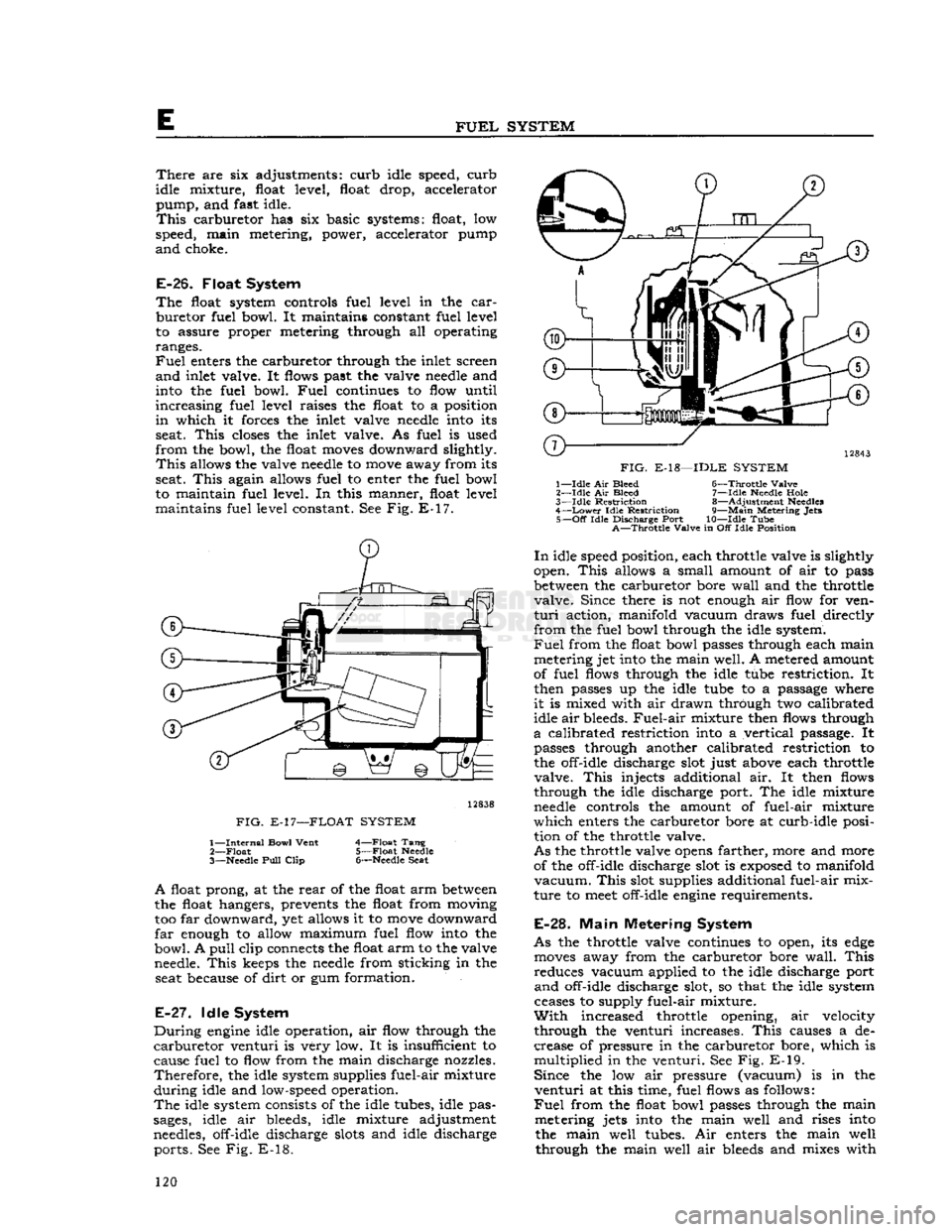 JEEP DJ 1953 Service Manual
E
FUEL
SYSTEM
There
are six adjustments: curb idle speed, curb
idle mixture, float level, float drop, accelerator pump, and fast idle.
This
carburetor has six basic systems: float, low
spee JEEP DJ 1953 Service Manual
E
FUEL
SYSTEM
There
are six adjustments: curb idle speed, curb
idle mixture, float level, float drop, accelerator pump, and fast idle.
This
carburetor has six basic systems: float, low
spee