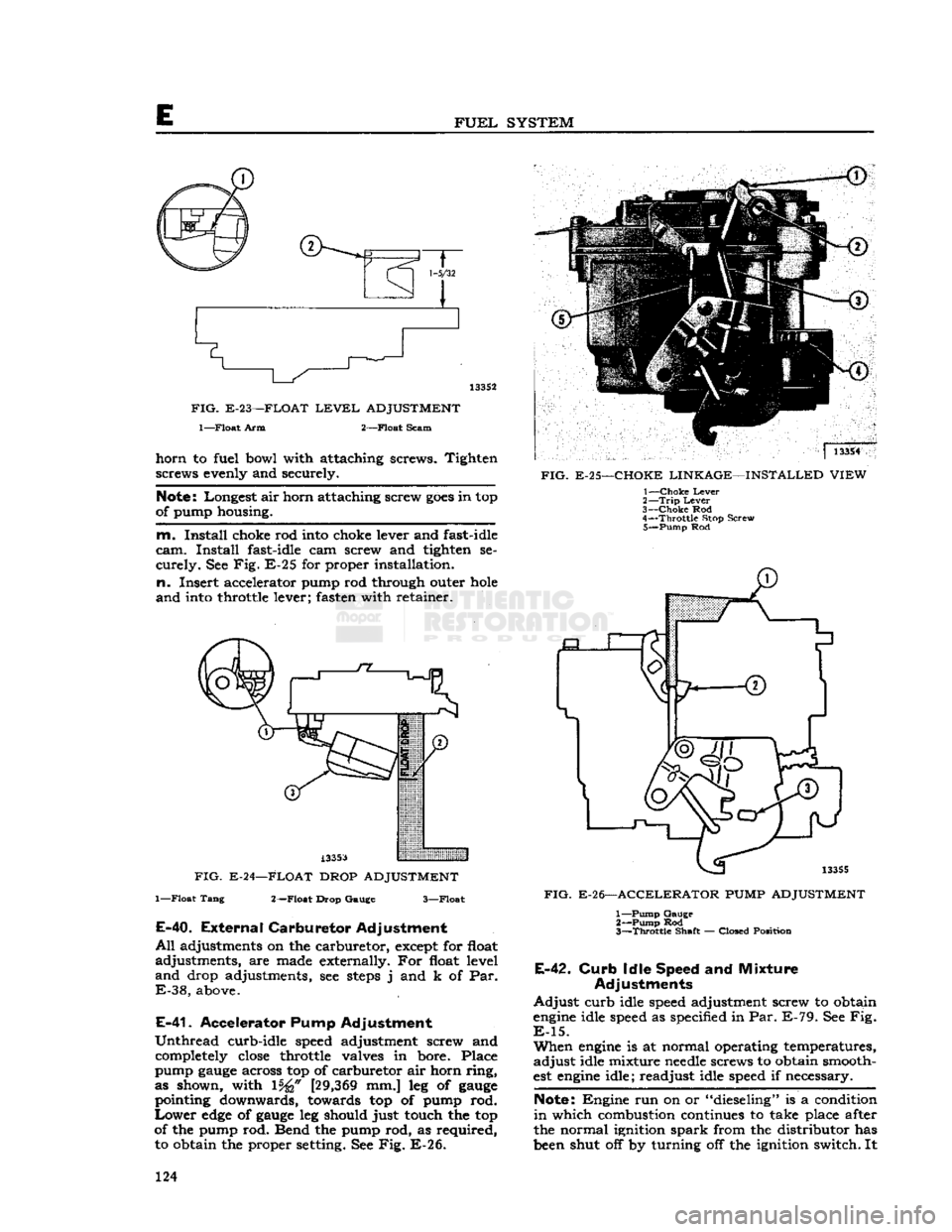 JEEP DJ 1953 Service Manual
FUEL
SYSTEM
1-5/32
133S2
FIG.
E-23—FLOAT
LEVEL
ADJUSTMENT
l—Float
Arm 2—Float Scam
horn
to fuel bowl with attaching screws. Tighten screws evenly and securely.
Note:
Longest JEEP DJ 1953 Service Manual
FUEL
SYSTEM
1-5/32
133S2
FIG.
E-23—FLOAT
LEVEL
ADJUSTMENT
l—Float
Arm 2—Float Scam
horn
to fuel bowl with attaching screws. Tighten screws evenly and securely.
Note:
Longest
