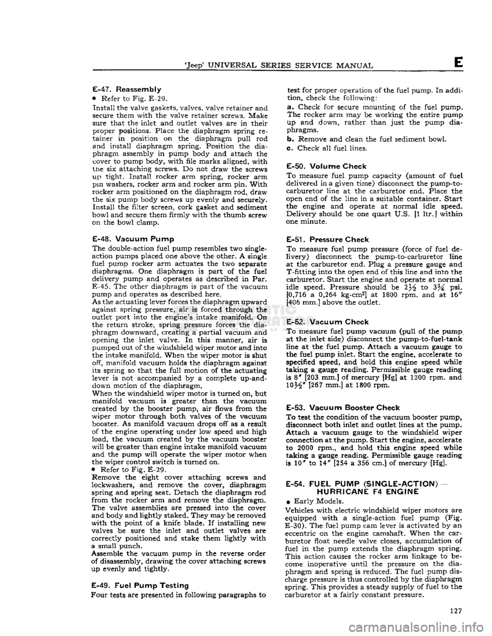 JEEP DJ 1953  Service Manual 
Jeep
 UNIVERSAL
 SERIES
 SERVICE
 MANUAL 

E 
E-47.
 Reassembly 

•
 Refer to Fig. E-29. 
 Install
 the valve gaskets, valves, valve retainer and 
secure them with the valve retainer screws. Make