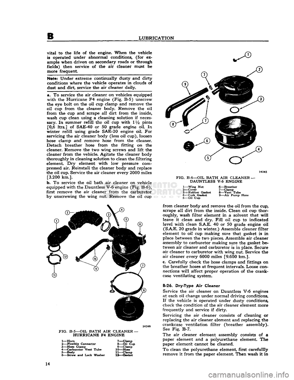JEEP DJ 1953 Service Manual
LUBRICATION
vital
to the life of the
engine.
When the vehicle
is operated under abnormal conditions, (for ex
ample when driven on secondary roads or through
fields) then service of the air c JEEP DJ 1953 Service Manual
LUBRICATION
vital
to the life of the
engine.
When the vehicle
is operated under abnormal conditions, (for ex
ample when driven on secondary roads or through
fields) then service of the air c