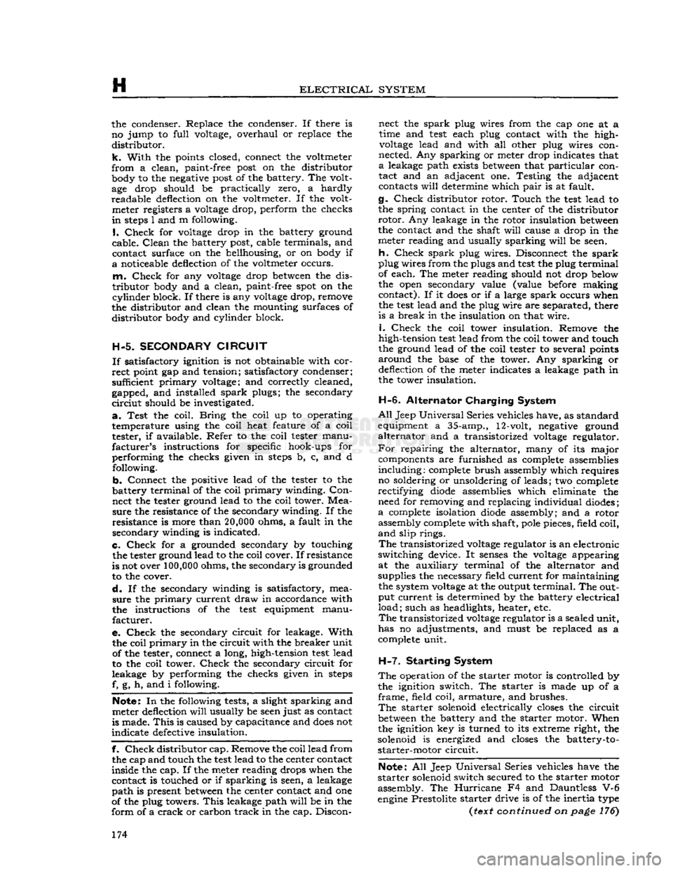 JEEP DJ 1953  Service Manual 
H 

ELECTRICAL
 SYSTEM 
the condenser. Replace the condenser. If there is 
no jump to full voltage, overhaul or replace the 

distributor. 

k.
 With the points closed, connect the voltmeter 

from
 