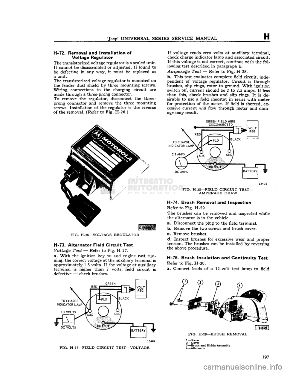 JEEP DJ 1953 Service Manual
Jeep
UNIVERSAL SERIES SERVICE
MANUAL
H
H-72.
Removal
and
Installation
of
Voltage Regulator
The
transistorized
voltage
regulator is a sealed unit.
It
cannot be disassembled or adj JEEP DJ 1953 Service Manual
Jeep
UNIVERSAL SERIES SERVICE
MANUAL
H
H-72.
Removal
and
Installation
of
Voltage Regulator
The
transistorized
voltage
regulator is a sealed unit.
It
cannot be disassembled or adj
