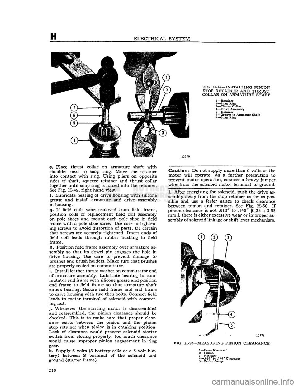 JEEP DJ 1953 User Guide 
H 

ELECTRICAL
 SYSTEM 
 FIG.
 H-49—INSTALLING PINION 
STOP RETAINER AND THRUST 

COLLAR
 ON ARMATURE SHAFT 
1—
 Retainer 

2—
 Snap
 Ring 

3—
 Thrust
 Collar 

4—
 Drive
 Assembly  5—
 