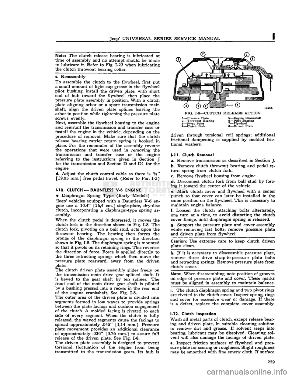 JEEP DJ 1953 Service Manual
Jeep
UNIVERSAL
SERIES SERVICE
MANUAL
I
Note:
The clutch release bearing is lubricated at
time of assembly and no attempt should be made
to lubricate it Refer to Fig. 1-23 when lubricating JEEP DJ 1953 Service Manual
Jeep
UNIVERSAL
SERIES SERVICE
MANUAL
I
Note:
The clutch release bearing is lubricated at
time of assembly and no attempt should be made
to lubricate it Refer to Fig. 1-23 when lubricating