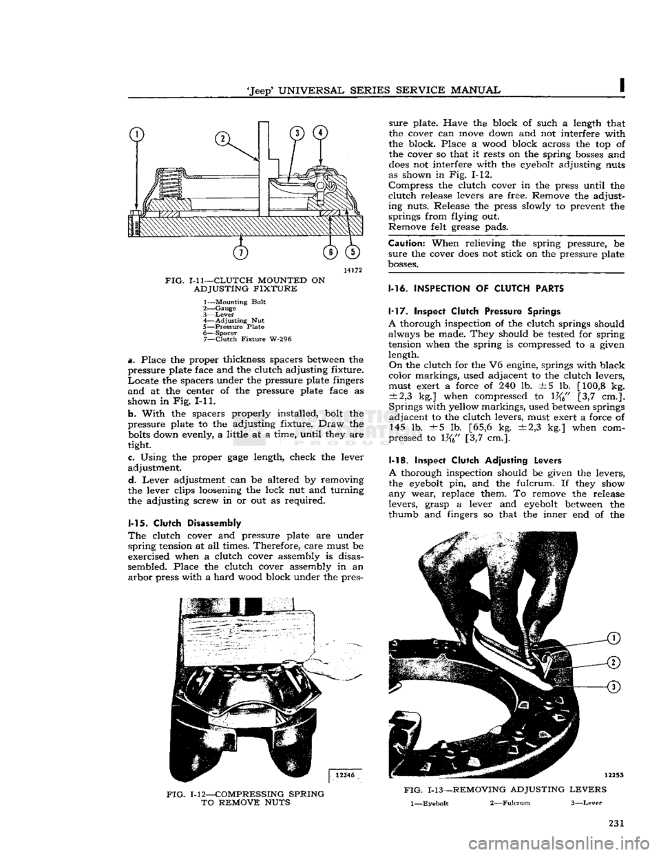 JEEP DJ 1953 Service Manual
Jeep1
UNIVERSAL
SERIES SERVICE
MANUAL
I
14172
FIG.
1-11—CLUTCH
MOUNTED
ON
ADJUSTING
FIXTURE
1— Mounting Bolt
2—
Gauge
3—
Lever
4—
Adjusting
Nut
5—
Pressure
P JEEP DJ 1953 Service Manual
Jeep1
UNIVERSAL
SERIES SERVICE
MANUAL
I
14172
FIG.
1-11—CLUTCH
MOUNTED
ON
ADJUSTING
FIXTURE
1— Mounting Bolt
2—
Gauge
3—
Lever
4—
Adjusting
Nut
5—
Pressure
P